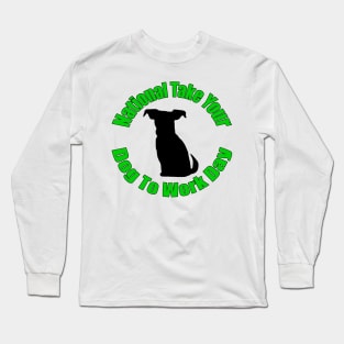 National Take Your Dog To Work Day Long Sleeve T-Shirt